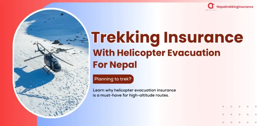 Travel Insurance with Helicopter Evacuation for Nepal: Why Every Trekker Needs It